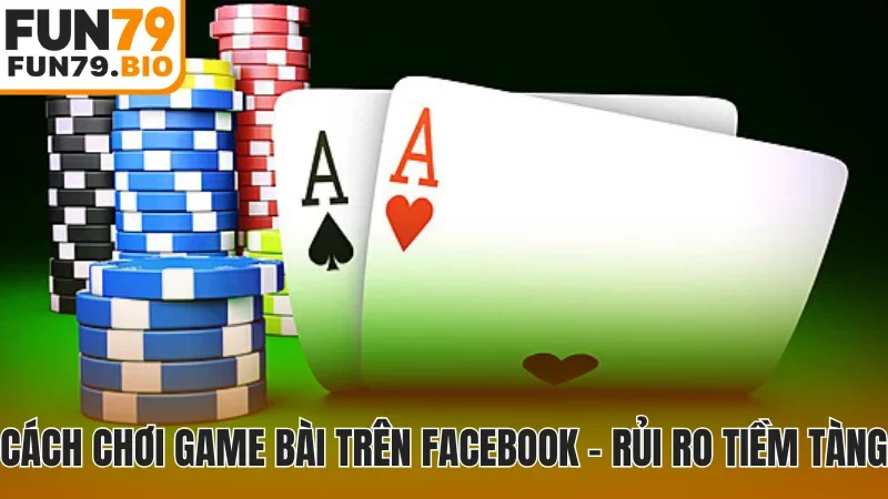 Cách chơi game bài trên Facebook