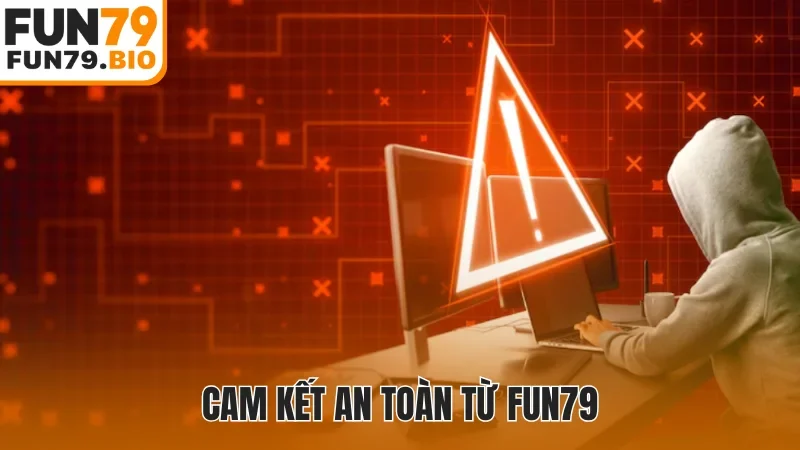 Cam kết an toàn từ Fun79