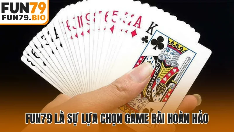 Fun79 là sự lựa chọn game bài hoàn hảo