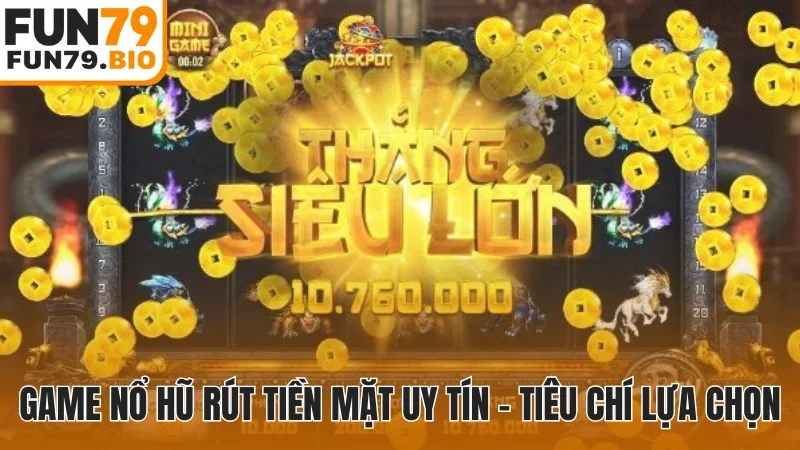 Game nổ hũ rút tiền mặt uy tín