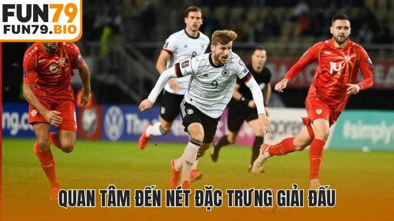 Quan tâm đến nét đặc trưng giải đấu