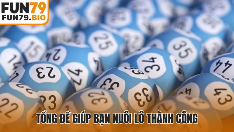 Tổng đề giúp bạn nuôi lô thành công