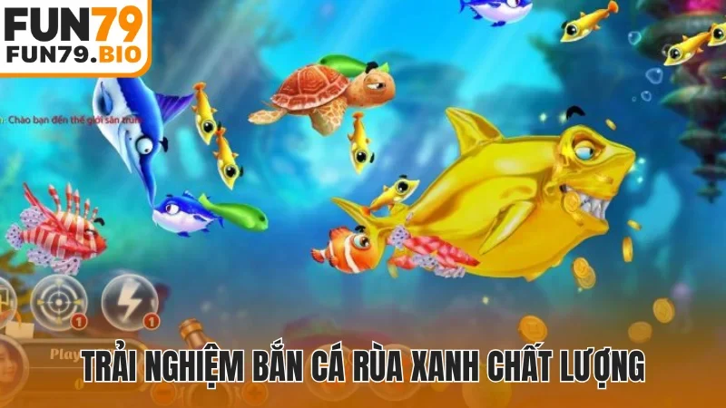 Trải nghiệm bắn cá Rùa Xanh chất lượng